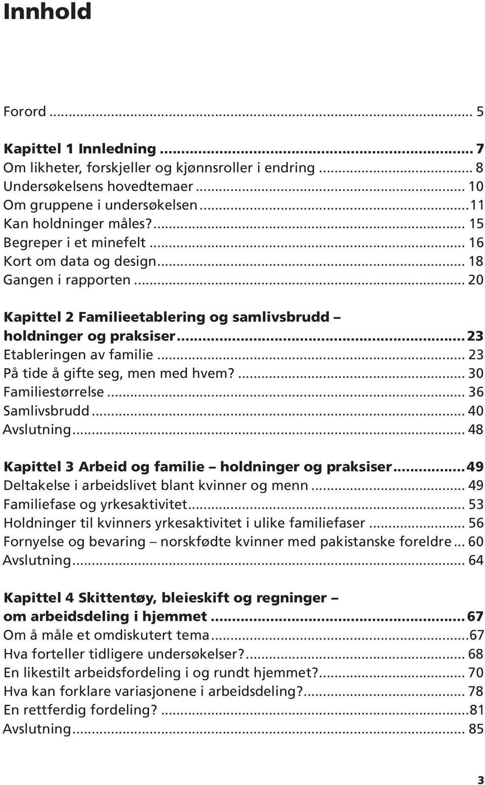 .. 23 På tide å gifte seg, men med hvem?... 30 Familiestørrelse... 36 Samlivsbrudd... 40 Avslutning... 48 Kapittel 3 Arbeid og familie holdninger og praksiser.