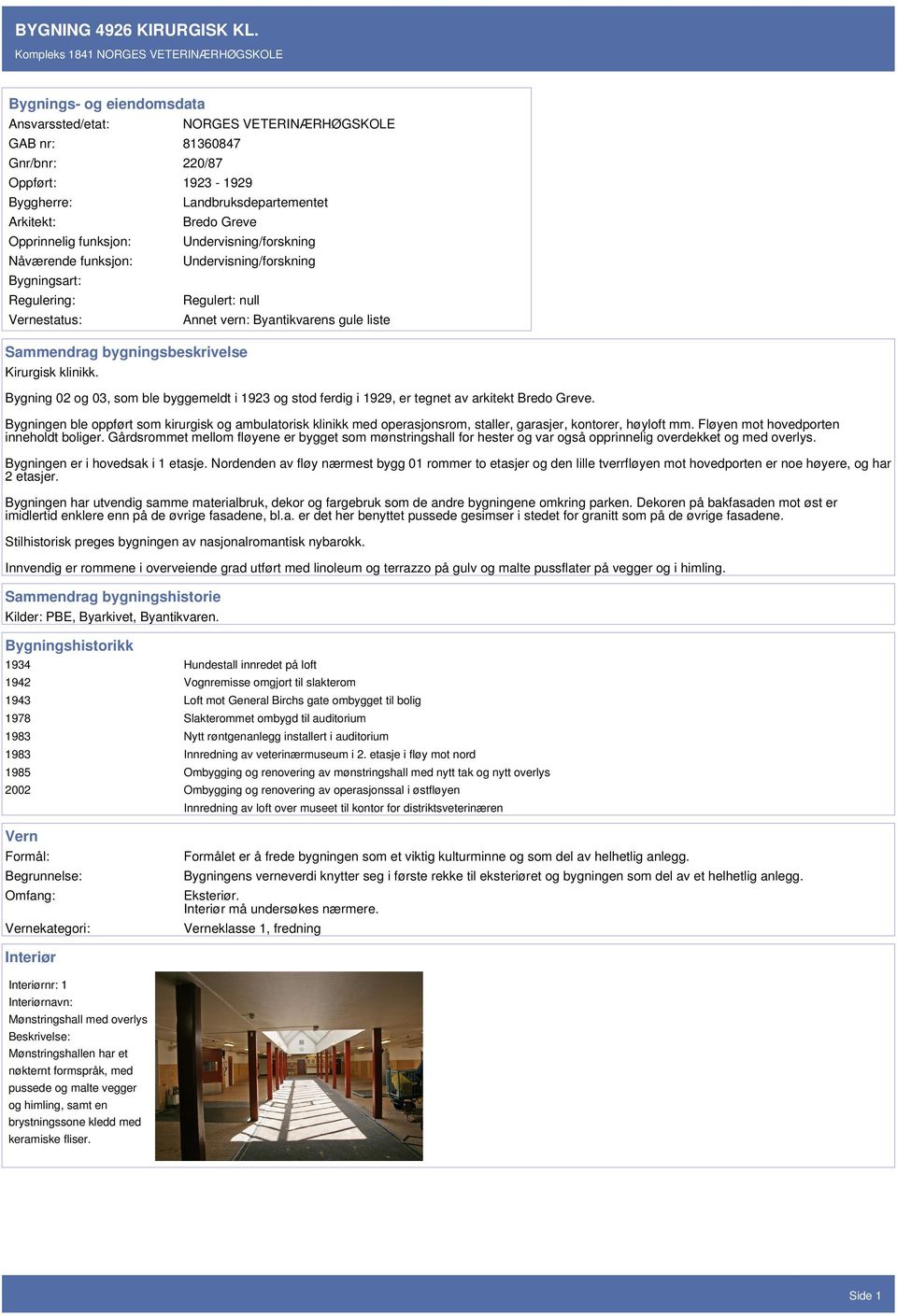 NORGES VETERINÆRHØGSKOLE Landbruksdepartementet Bredo Greve Undervisning/forskning Undervisning/forskning Regulert: null Sammendrag bygningsbeskrivelse Kirurgisk klinikk.