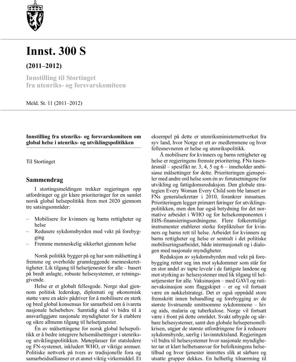 11 (2011 2012) Innstilling fra utenriks- og forsvarskomiteen om global helse i utenriks- og utviklingspolitikken Til Stortinget Sammendrag I stortingsmeldingen trekker regjeringen opp utfordringer og