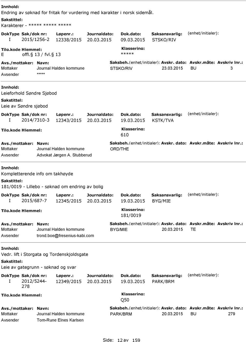 måte: Avskriv lnr.: ORD/TH Avsender Advokat Jørgen A. Stubberud nnhold: Kompletterende info om takhøyde 181/0019 - Lillebo - søknad om endring av bolig 2015/687-7 12345/2015 19.03.