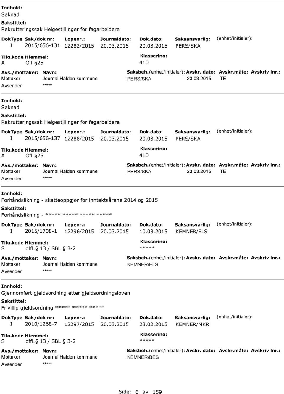 : PRS/SKA T nnhold: Forhåndslikning - skatteoppgjør for inntektsårene 2014 og 2015 Forhåndslikning - 2015/1708-1 12296/2015 10.03.2015 KMNR/LS S offl. 13 / SBL 3-2 Avs./mottaker: Navn: Saksbeh. Avskr.