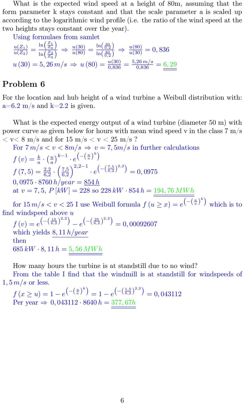 of a wind turbine a Weibull distribution with: a=6.2 m/s and k=2.2 is given.