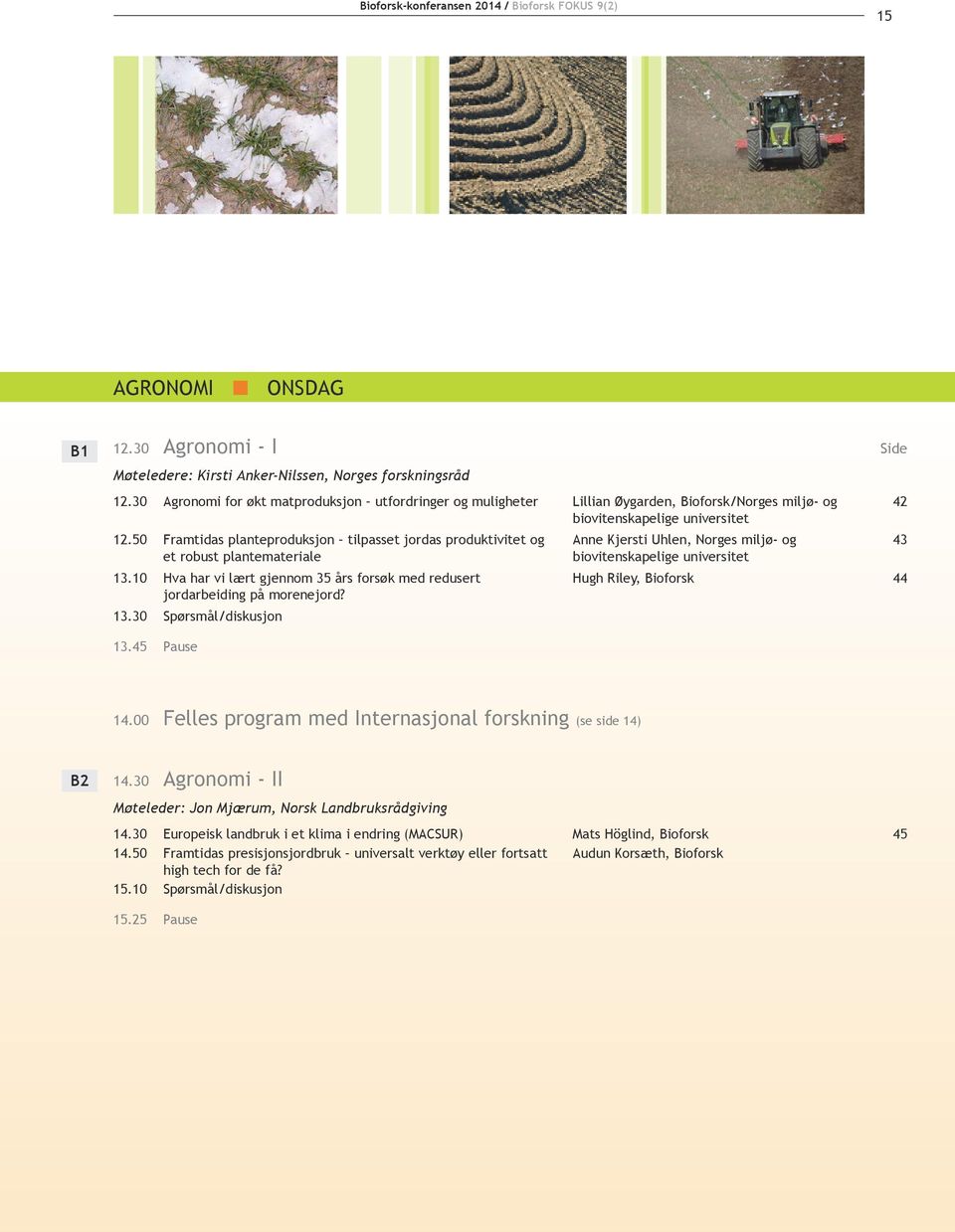 50 Framtidas planteproduksjon tilpasset jordas produktivitet og Anne Kjersti Uhlen, Norges miljø- og 43 et robust plantemateriale biovitenskapelige universitet 13.