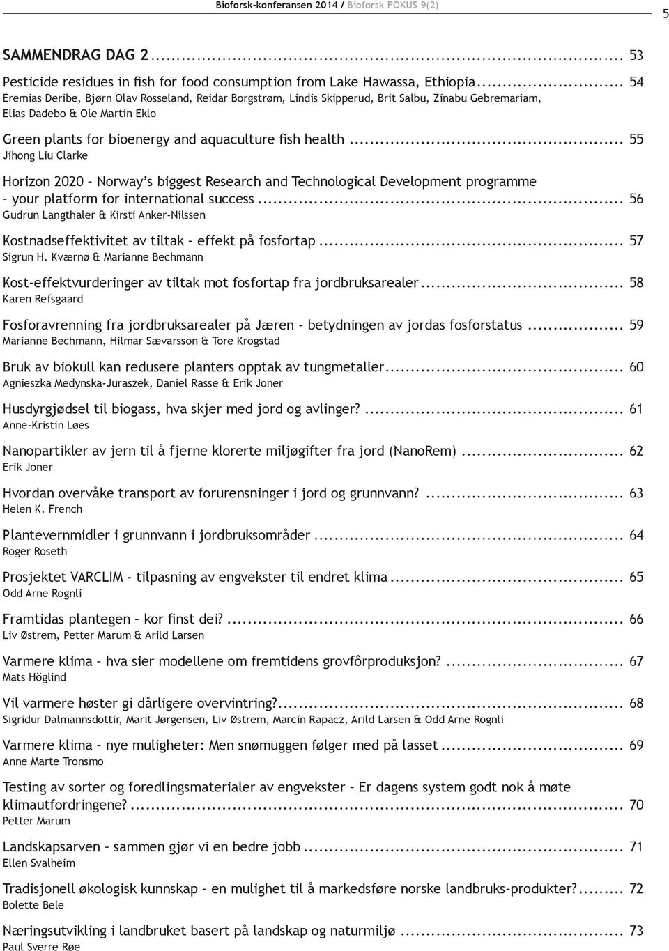 .. 55 Jihong Liu Clarke Horizon 2020 Norway s biggest Research and Technological Development programme your platform for international success.