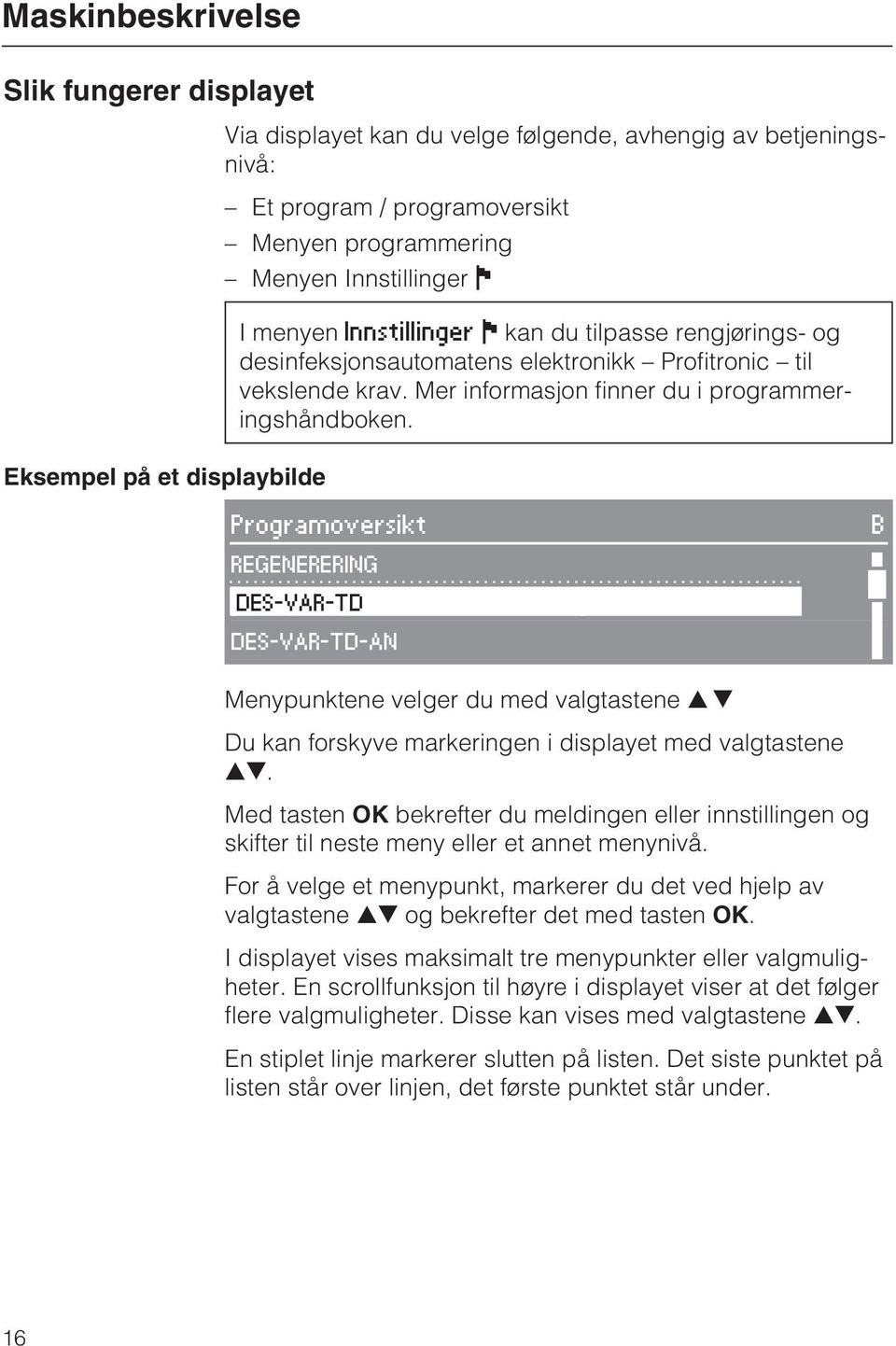 Programoversikt B REGENERERING DES-VAR-TD DES-VAR-TD-AN Menypunktene velger du med valgtastene Du kan forskyve markeringen i displayet med valgtastene.