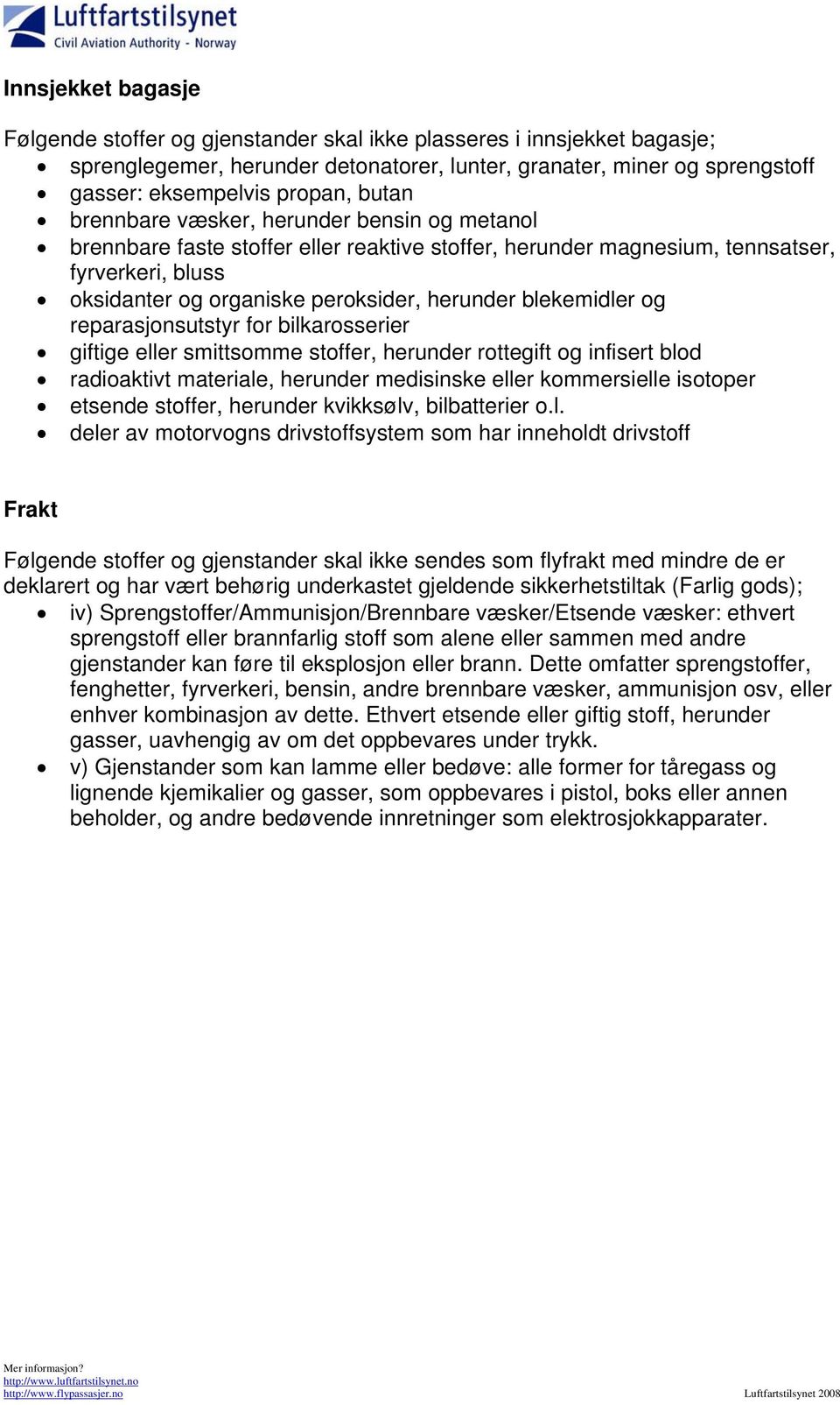 blekemidler og reparasjonsutstyr for bilkarosserier giftige eller smittsomme stoffer, herunder rottegift og infisert blod radioaktivt materiale, herunder medisinske eller kommersielle isotoper