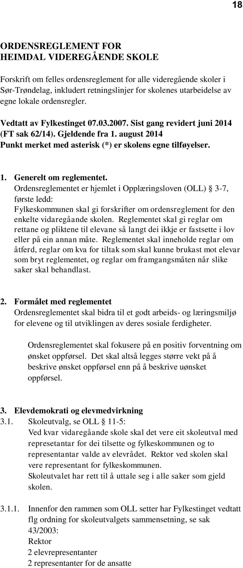 Ordensreglementet er hjemlet i Opplæringsloven (OLL) 3-7, første ledd: Fylkeskommunen skal gi forskrifter om ordensreglement for den enkelte vidaregåande skolen.