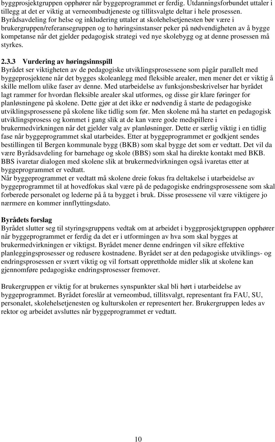 pedagogisk strategi ved nye skolebygg og at denne prosessen må styrkes. 2.3.