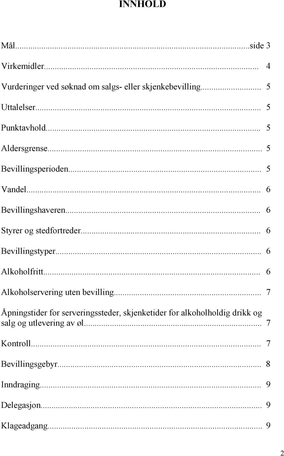 .. 6 Alkoholfritt... 6 Alkoholservering uten bevilling.