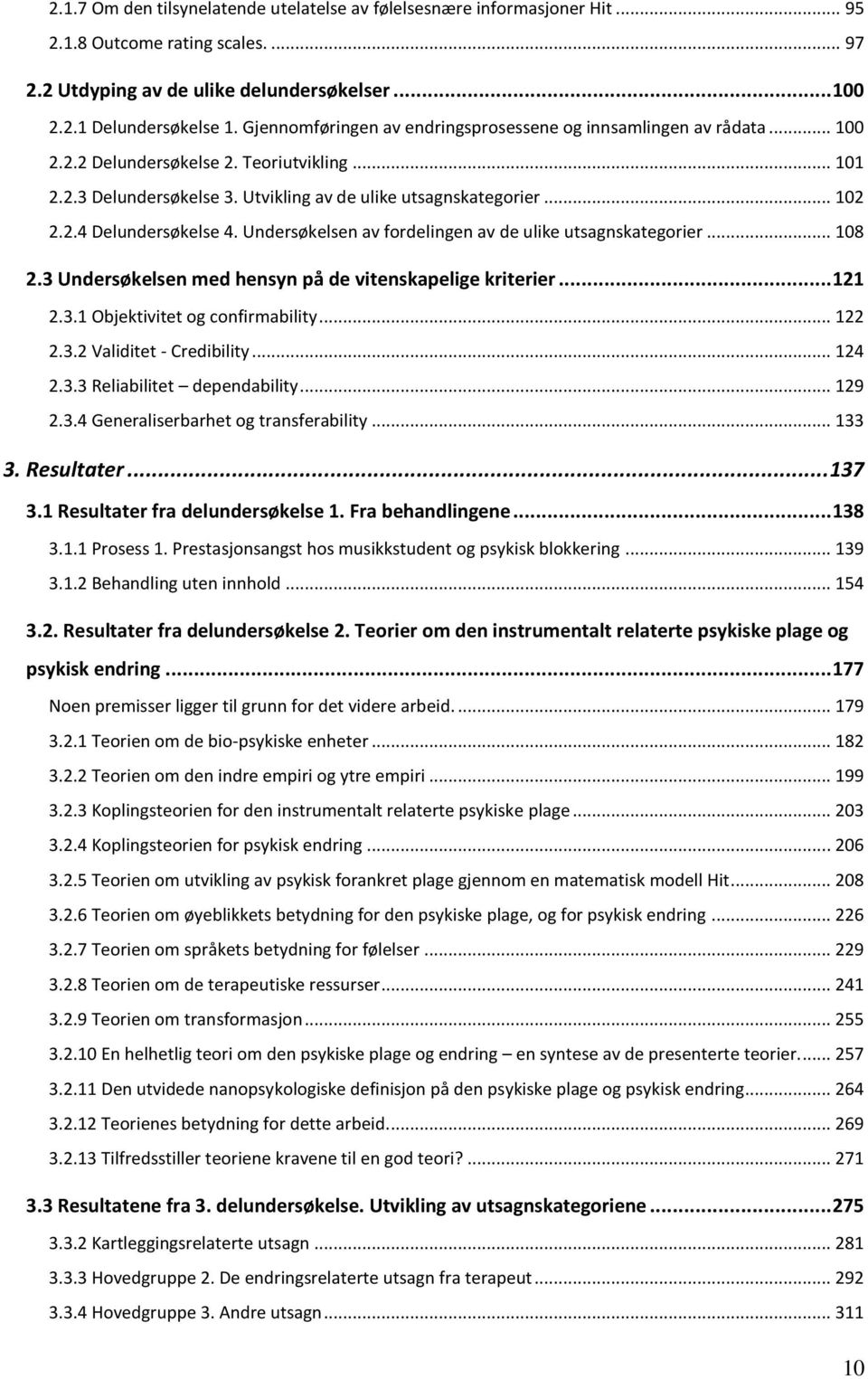 Undersøkelsen av fordelingen av de ulike utsagnskategorier... 108 2.3 Undersøkelsen med hensyn på de vitenskapelige kriterier... 121 2.3.1 Objektivitet og confirmability... 122 2.3.2 Validitet - Credibility.