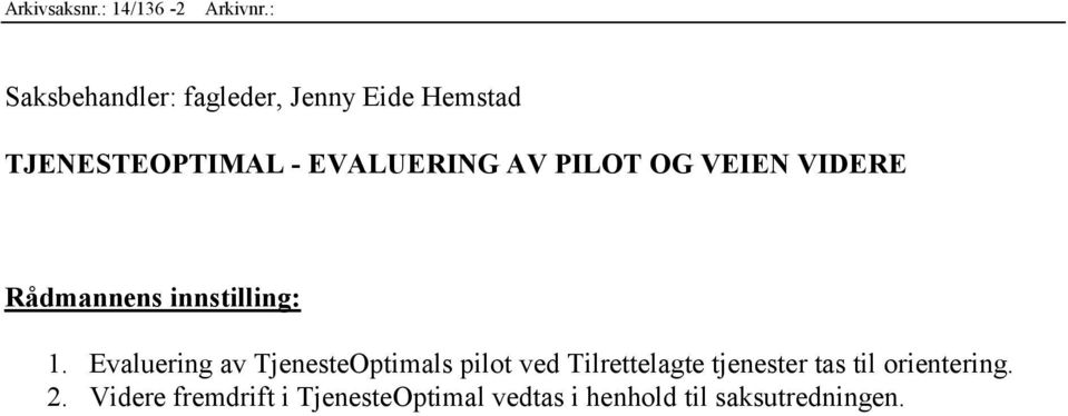 PILOT OG VEIEN VIDERE Rådmannens innstilling: 1.