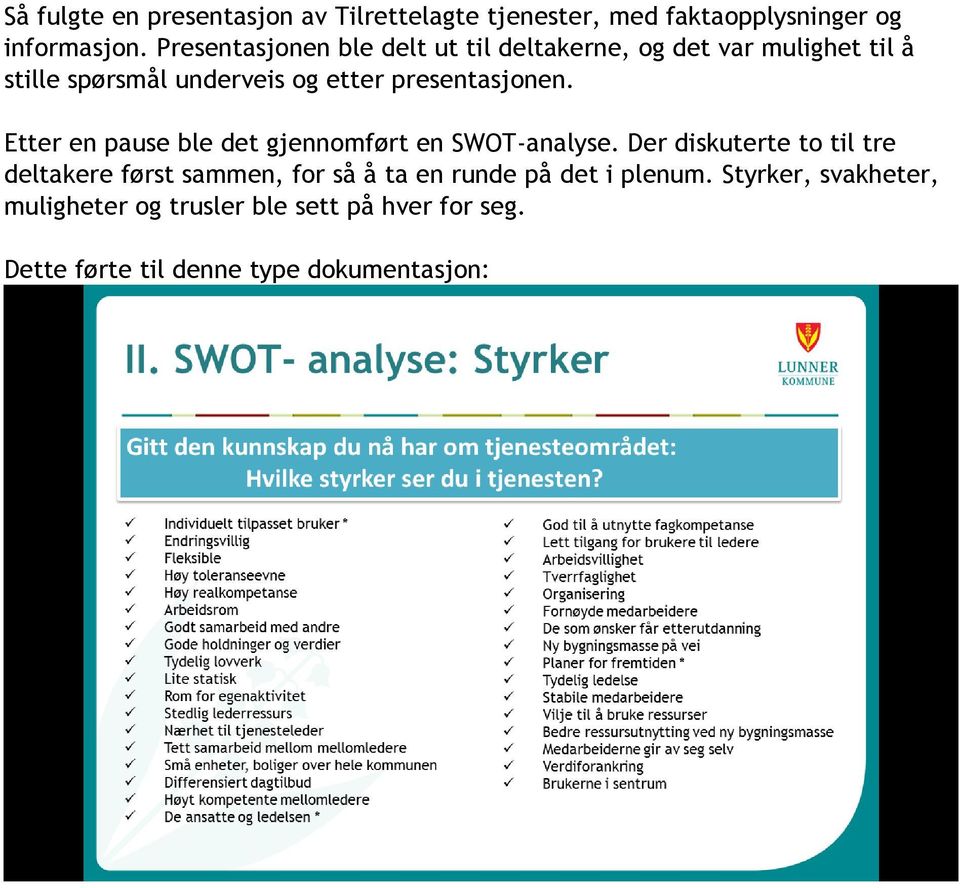 presentasjonen. Etter en pause ble det gjennomført en SWOT-analyse.