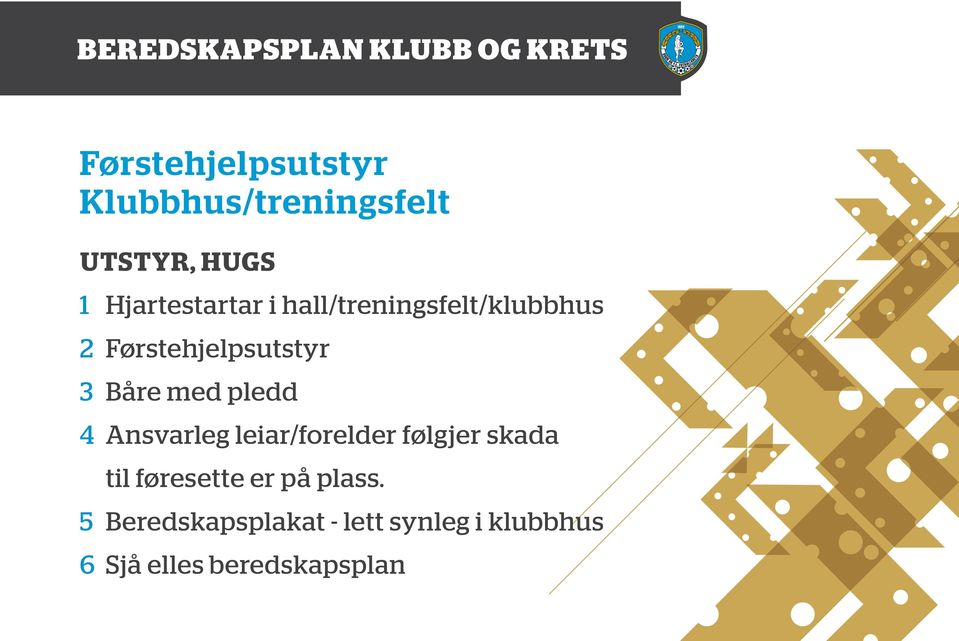 Båre med pledd 4 Ansvarleg leiar/forelder følgjer skada til