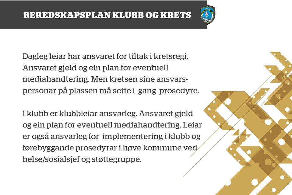 Men kretsen sine ansvarspersonar på plassen må sette i gang prosedyre.