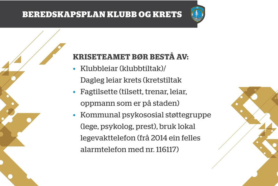 staden) Kommunal psykososial støttegruppe (lege, psykolog, prest),