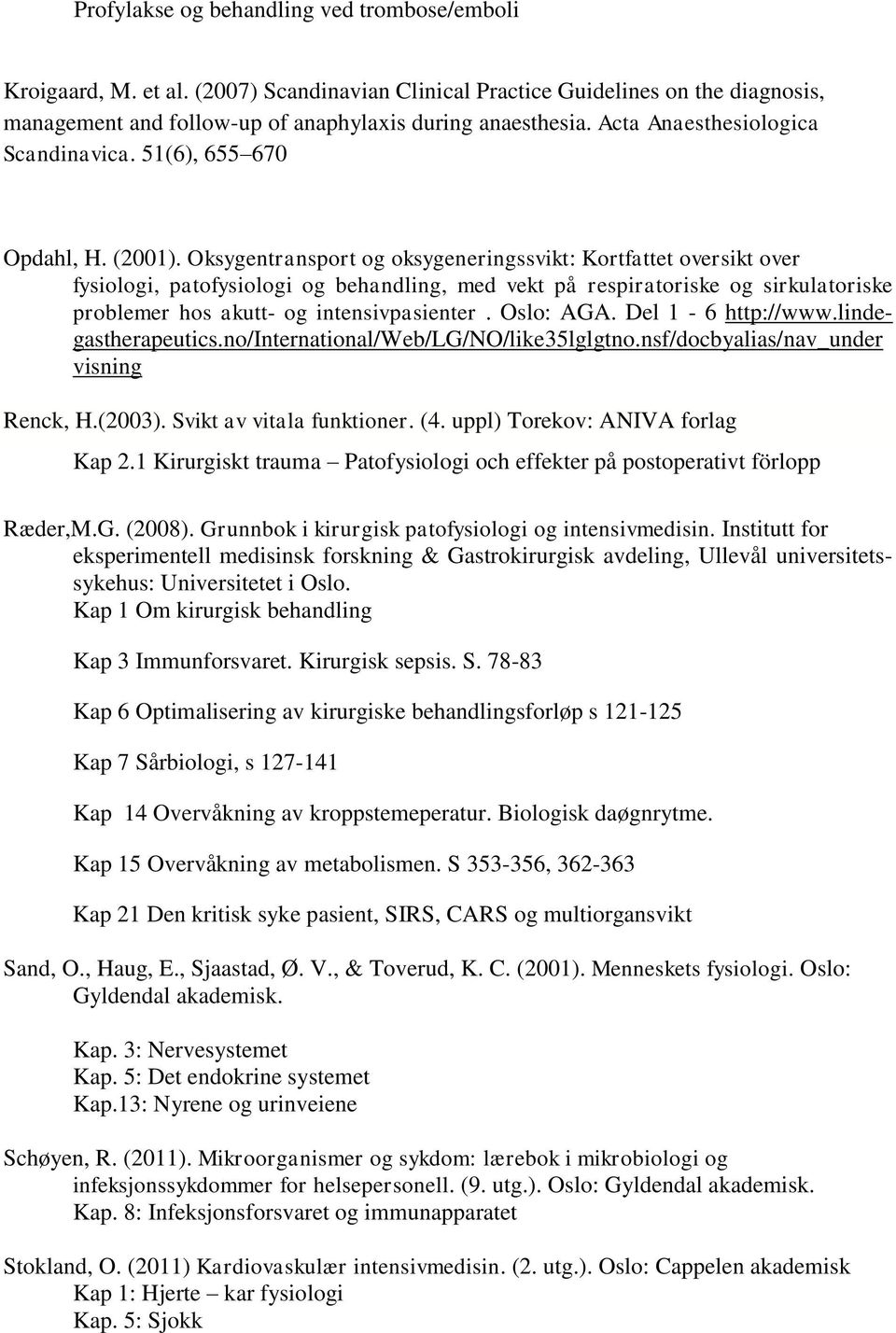 Oksygentransport og oksygeneringssvikt: Kortfattet oversikt over fysiologi, patofysiologi og behandling, med vekt på respiratoriske og sirkulatoriske problemer hos akutt- og intensivpasienter.