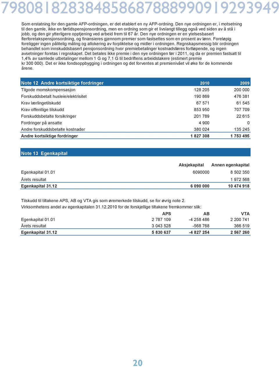 arbeid frem til 67 år. Den nye ordningen er en ytelsesbasert flerforetakspensjonsordning, og finansieres gjennom premier som fastsettes som en prosent av lønn.