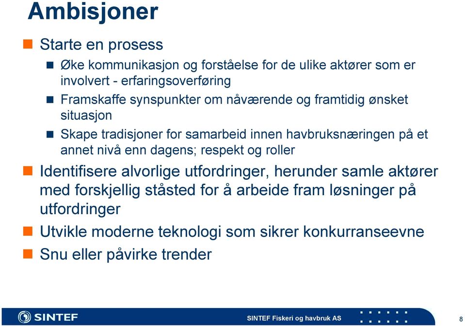 Skape tradisjoner for samarbeid innen havbruksnæringen på et annet nivå enn dagens; respekt og roller!