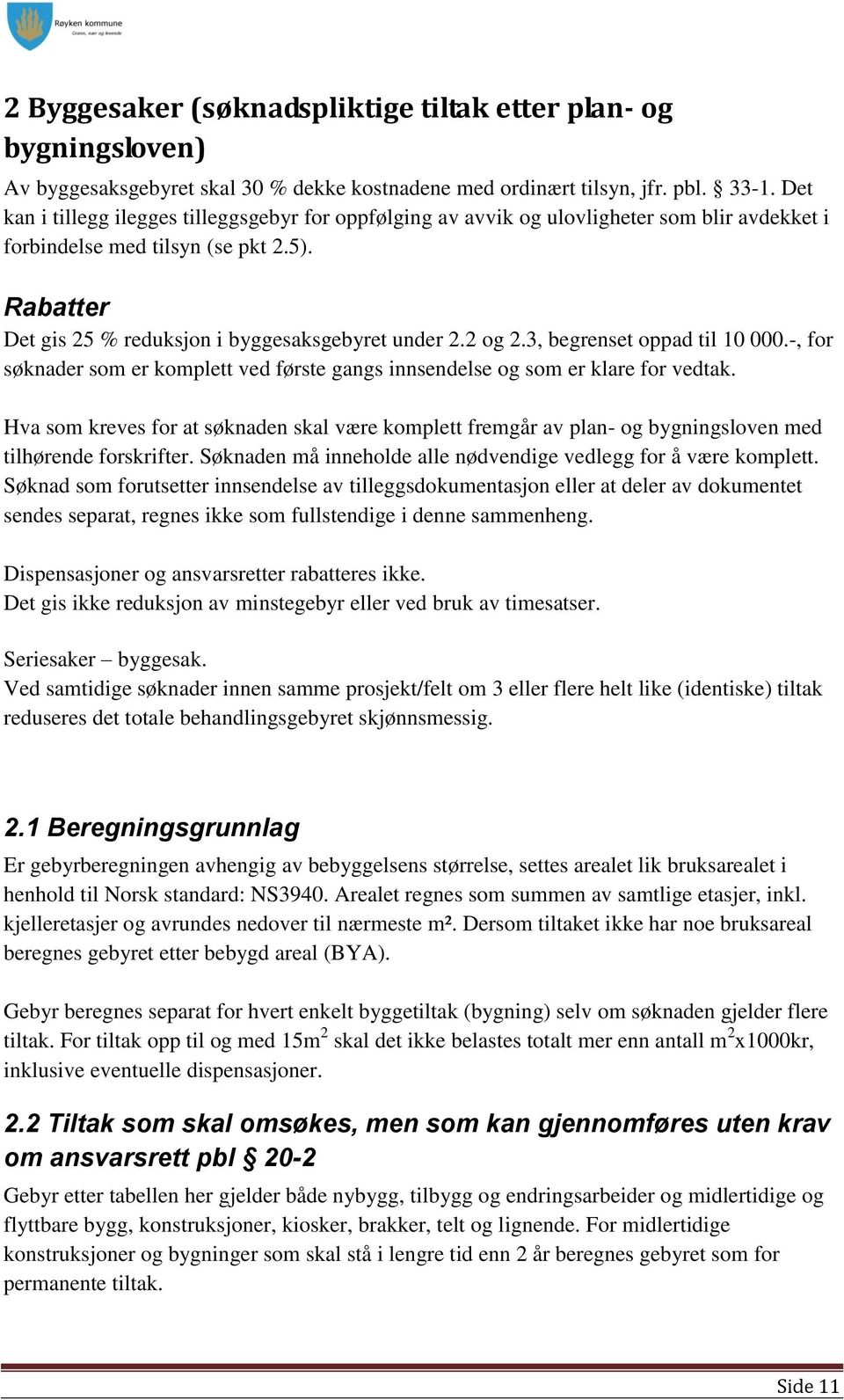 2 og 2.3, begrenset oppad til 10 000.-, for søknader som er komplett ved første gangs innsendelse og som er klare for vedtak.