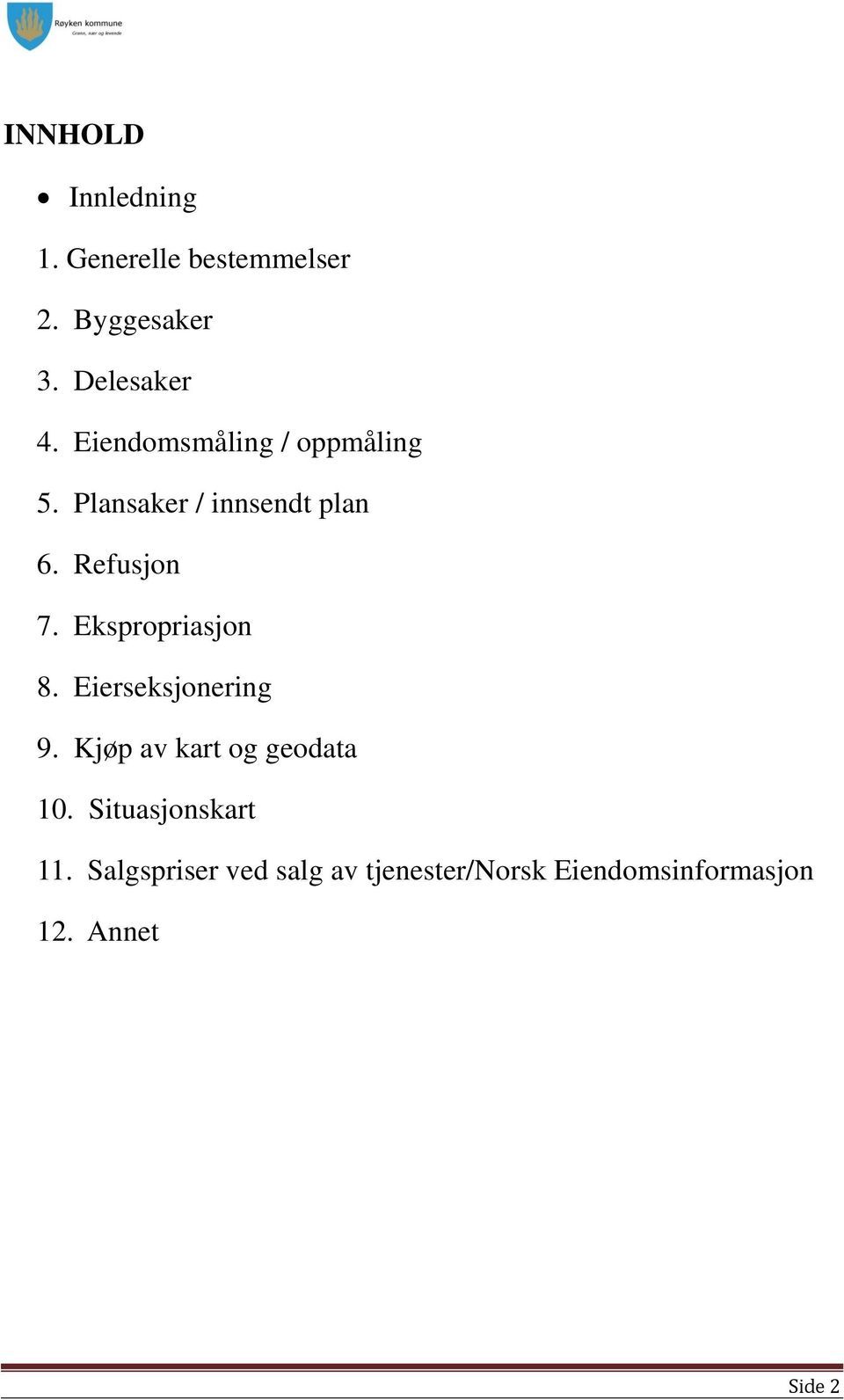 Ekspropriasjon 8. Eierseksjonering 9. Kjøp av kart og geodata 10.