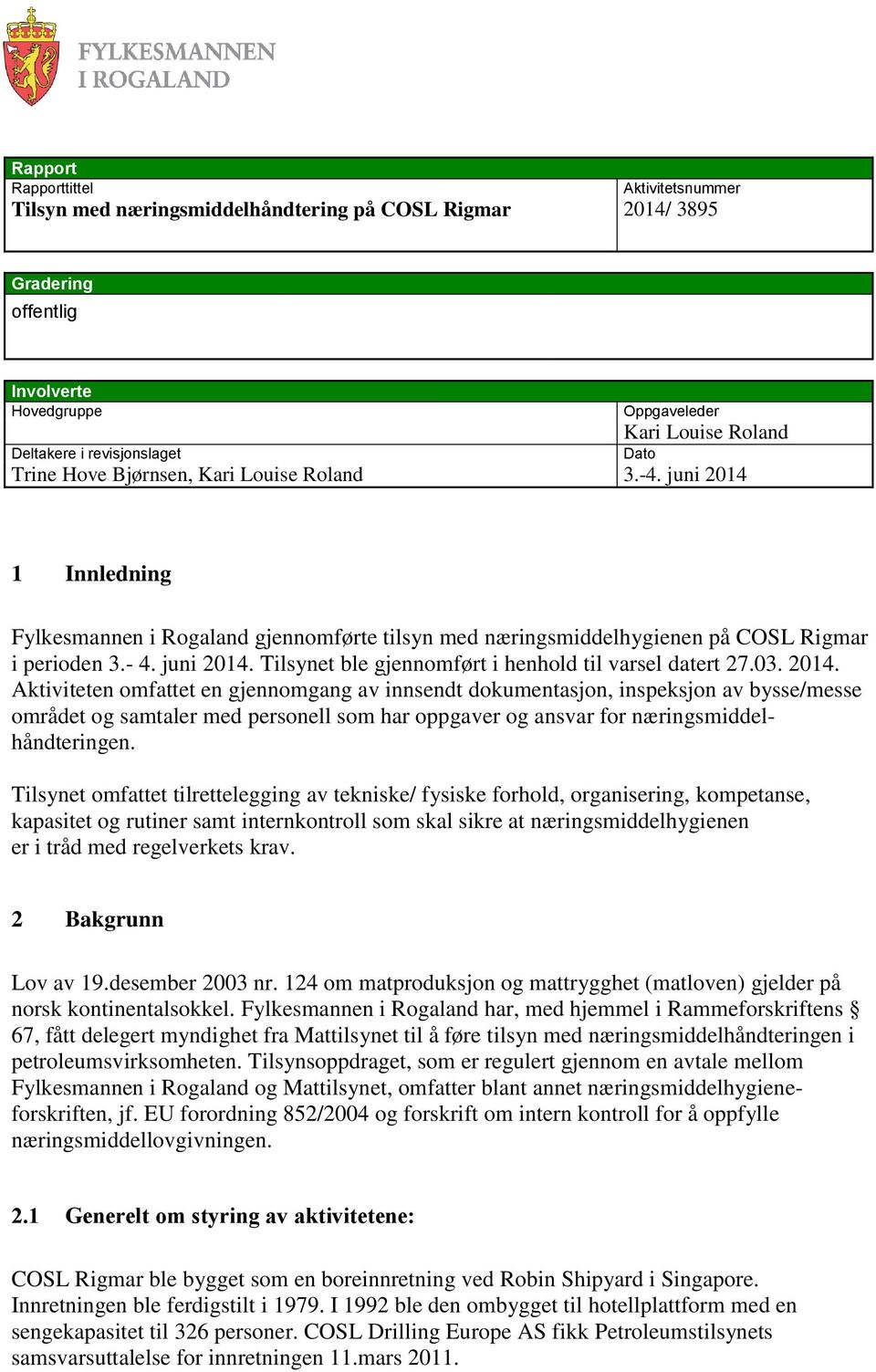 03. 2014. Aktiviteten omfattet en gjennomgang av innsendt dokumentasjon, inspeksjon av bysse/messe området og samtaler med personell som har oppgaver og ansvar for næringsmiddelhåndteringen.