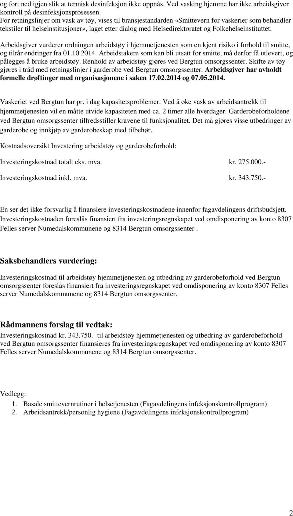 Folkehelseinstituttet. Arbeidsgiver vurderer ordningen arbeidstøy i hjemmetjenesten som en kjent risiko i forhold til smitte, og tilrår endringer fra 01.10.2014.