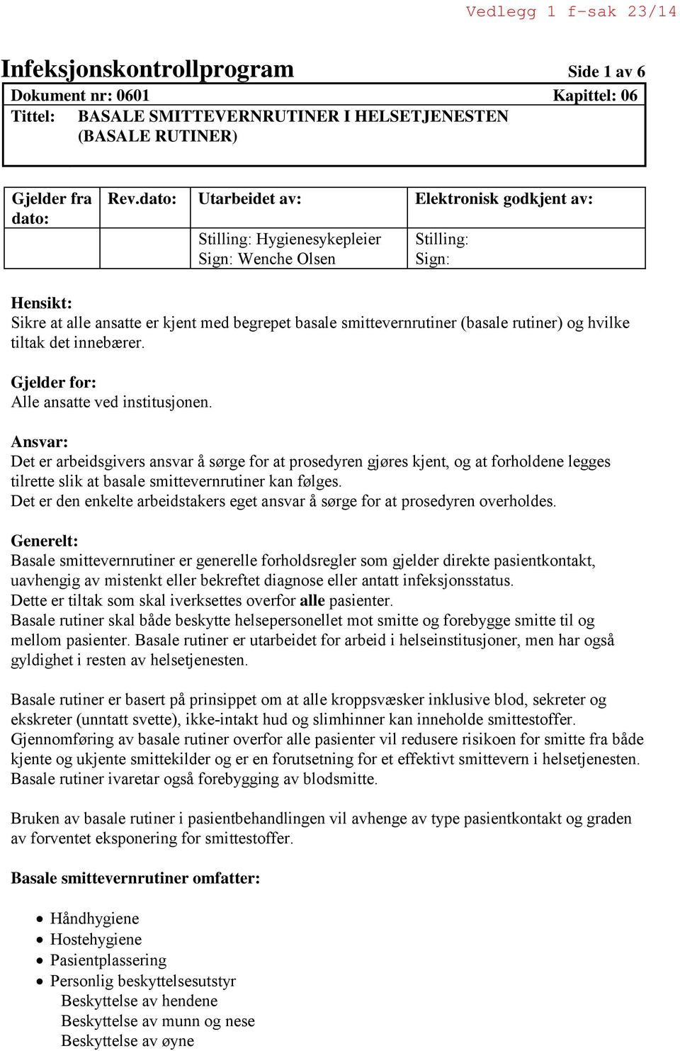 rutiner) og hvilke tiltak det innebærer. Gjelder for: Alle ansatte ved institusjonen.