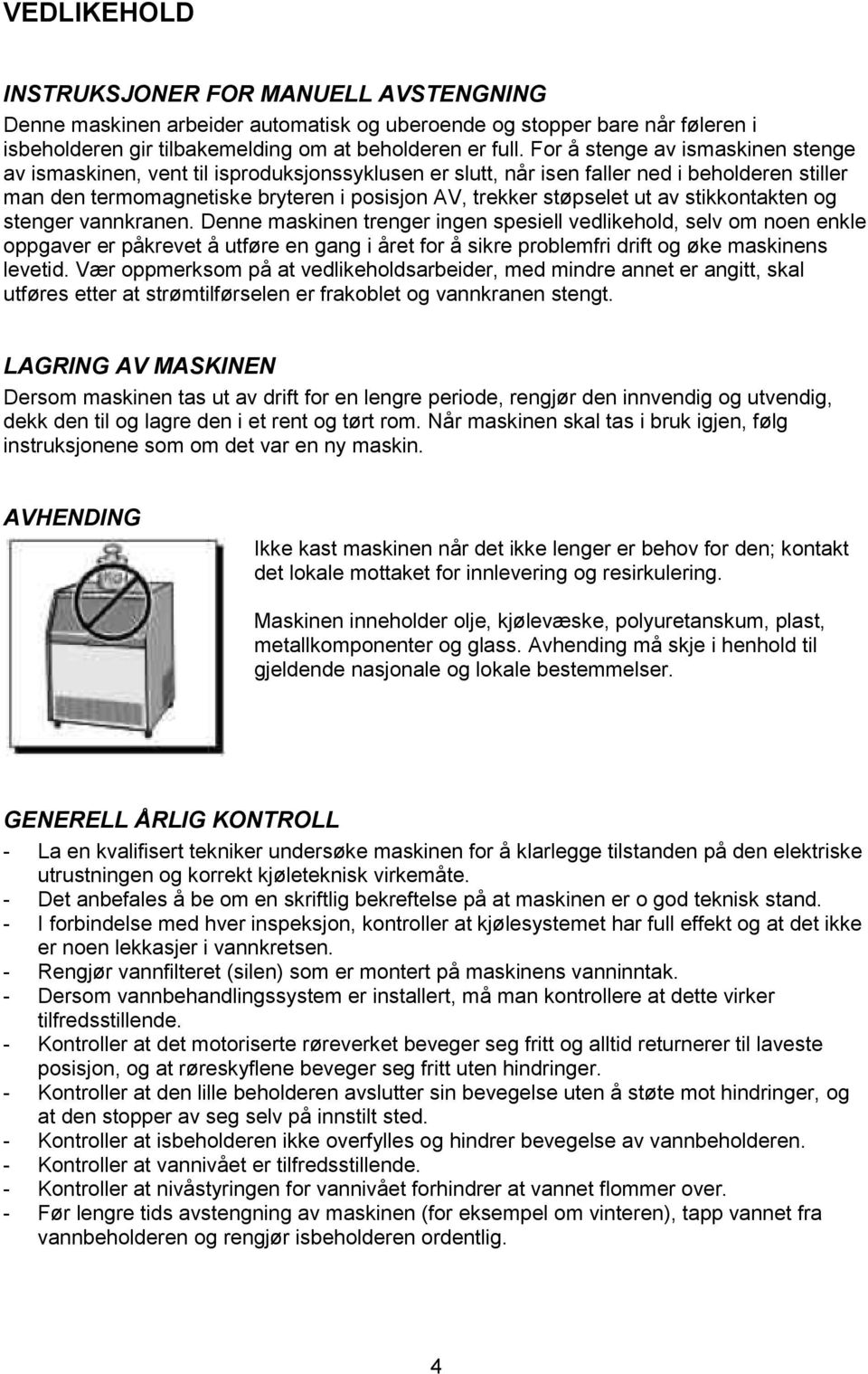 av stikkontakten og stenger vannkranen.