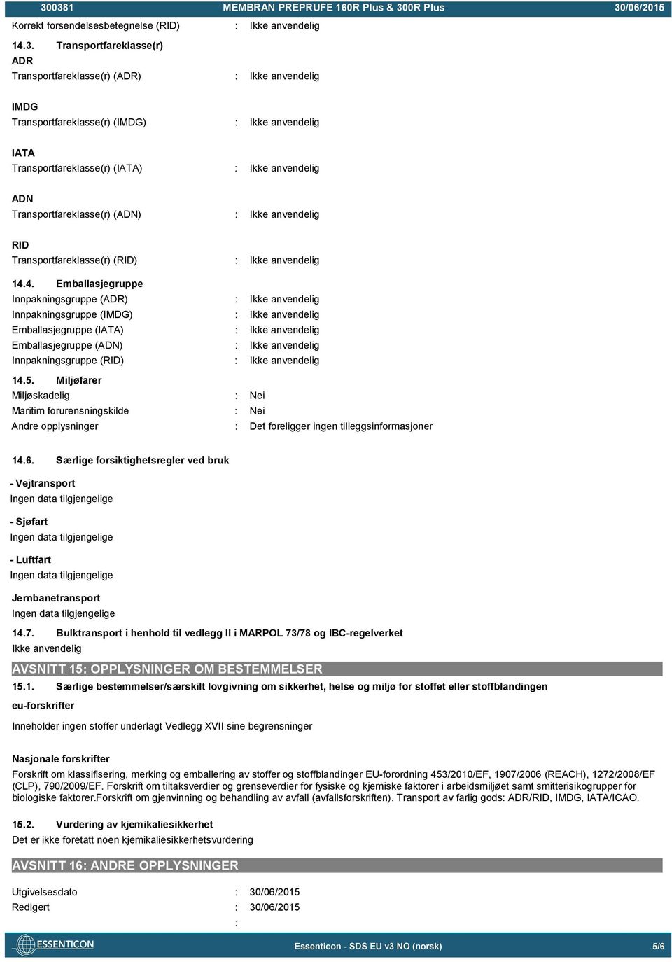 Transportfareklasse(r) (ADN) : Ikke anvendelig RID Transportfareklasse(r) (RID) : Ikke anvendelig 14.