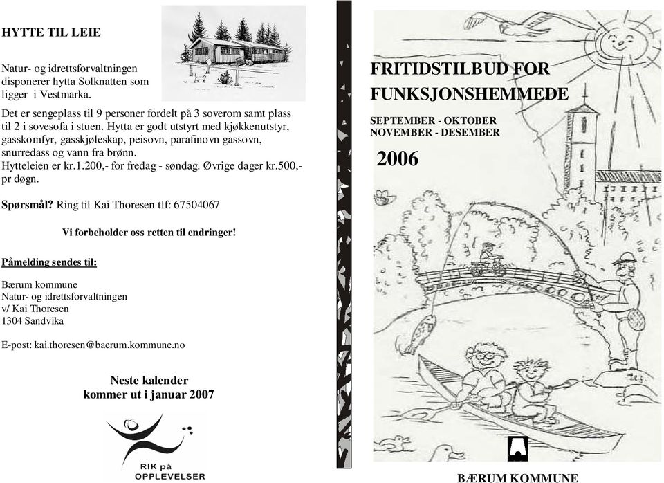 500,- pr døgn. FRITIDSTILBUD FOR FUNKSJONSHEMMEDE SEPTEMBER - OKTOBER NOVEMBER - DESEMBER 2006 Spørsmål? Ring til Kai Thoresen tlf: 67504067 Vi forbeholder oss retten til endringer!