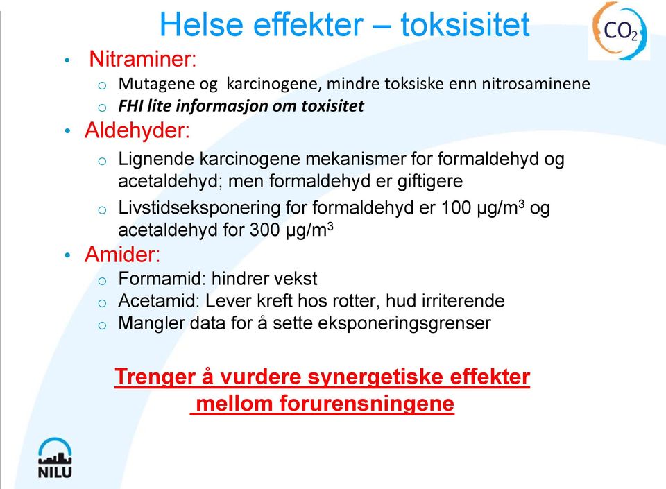 Livstidseksponering for formaldehyd er 100 µg/m 3 og acetaldehyd for 300 µg/m 3 Amider: o Formamid: hindrer vekst o Acetamid: