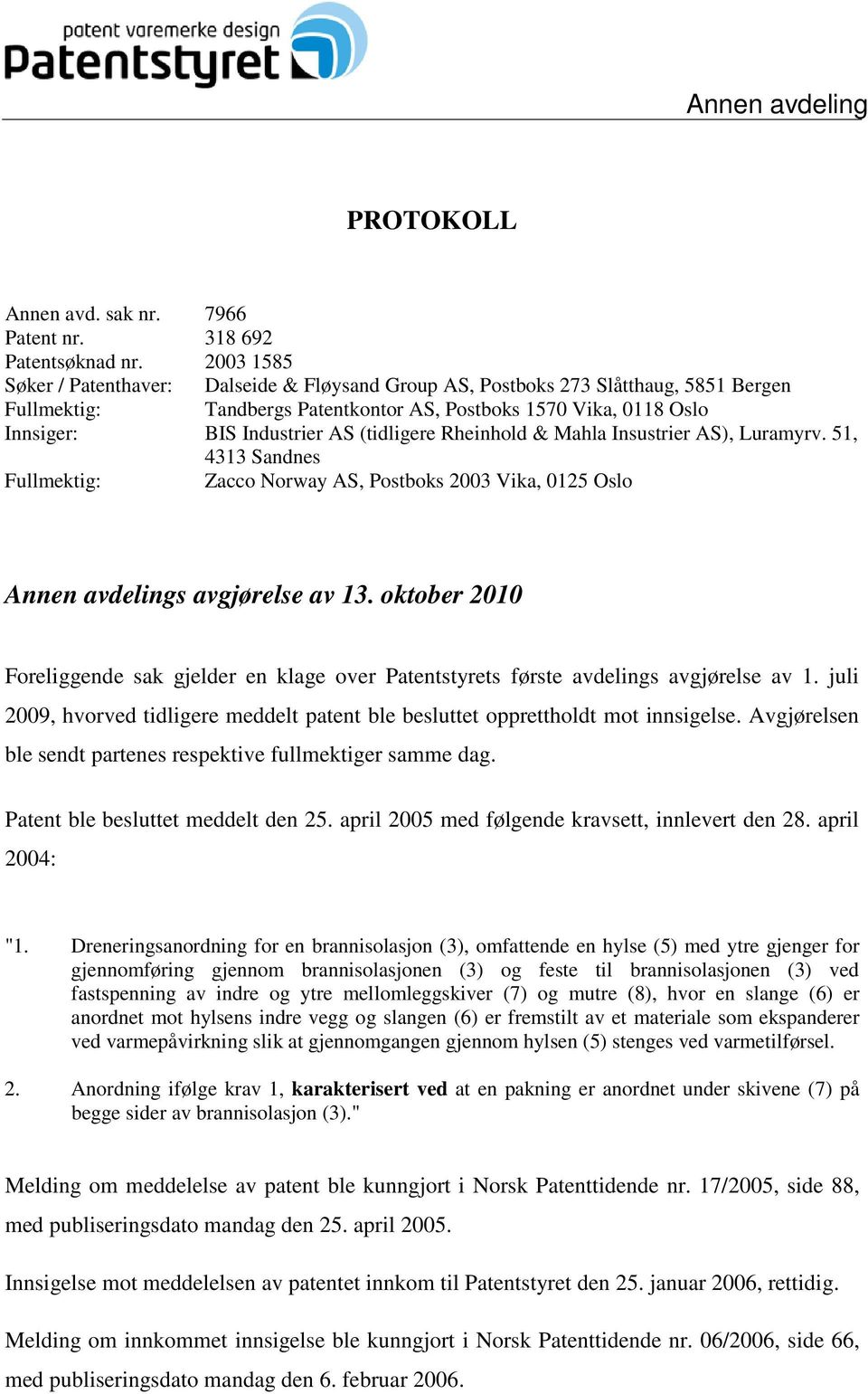 (tidligere Rheinhold & Mahla Insustrier AS), Luramyrv. 51, 4313 Sandnes Fullmektig: Zacco Norway AS, Postboks 2003 Vika, 0125 Oslo Annen avdelings avgjørelse av 13.