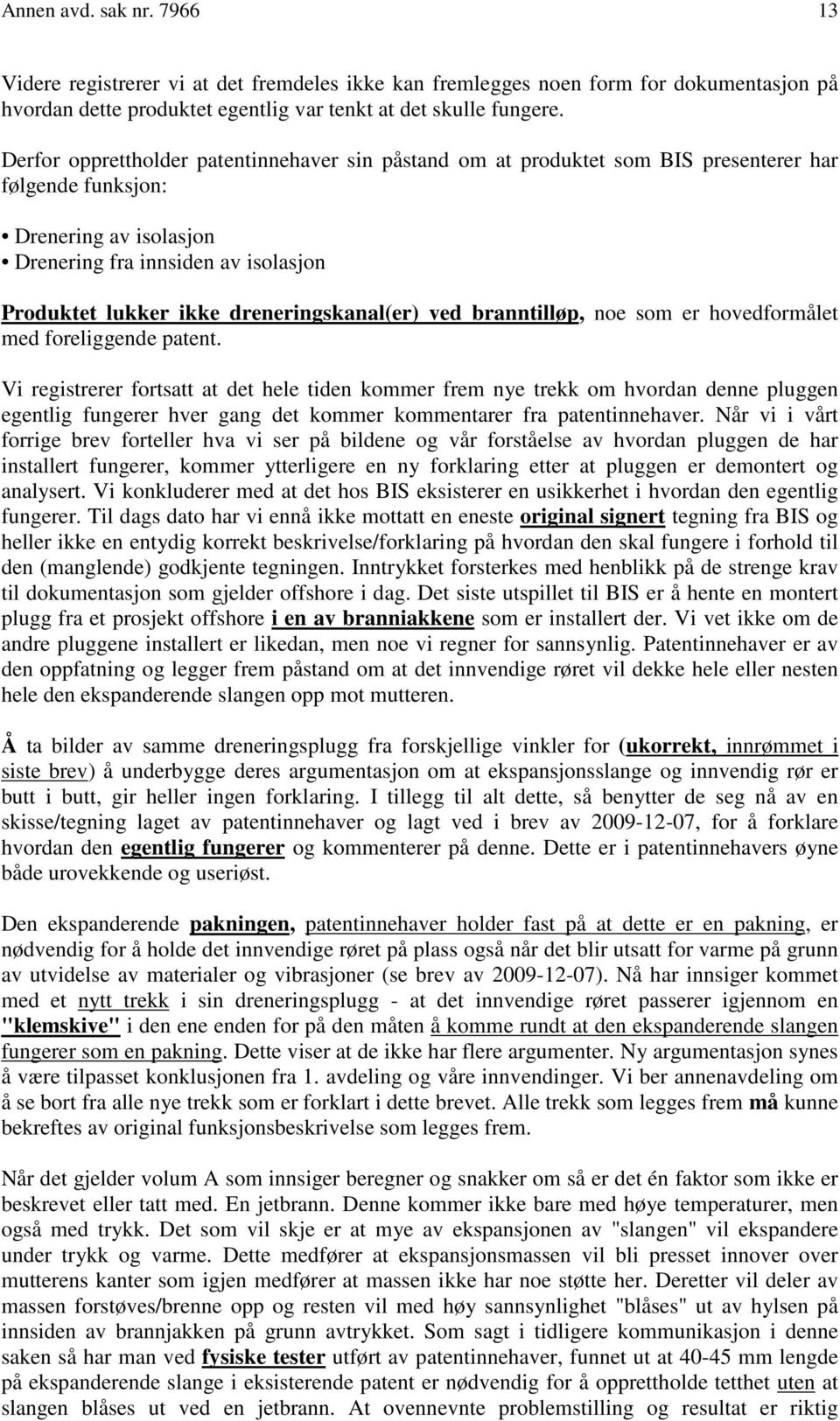 dreneringskanal(er) ved branntilløp, noe som er hovedformålet med foreliggende patent.