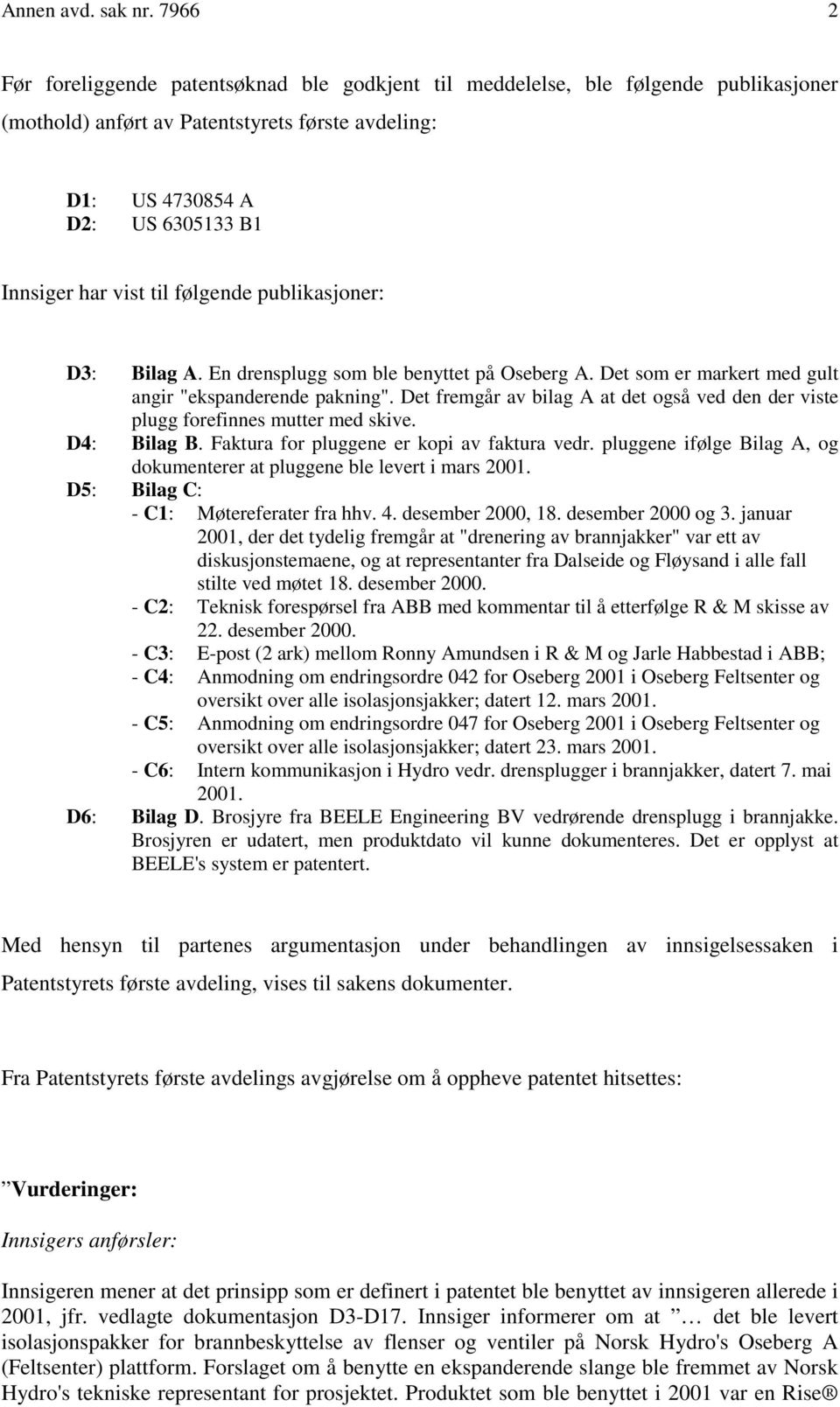 til følgende publikasjoner: D3: Bilag A. En drensplugg som ble benyttet på Oseberg A. Det som er markert med gult angir "ekspanderende pakning".