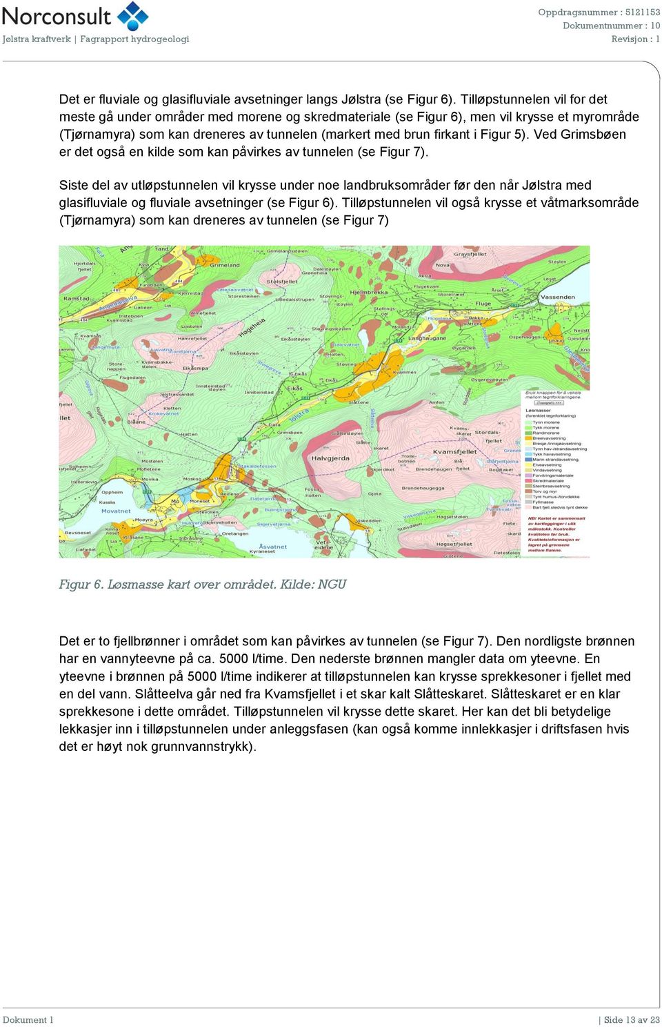 5). Ved Grimsbøen er det også en kilde som kan påvirkes av tunnelen (se Figur 7).