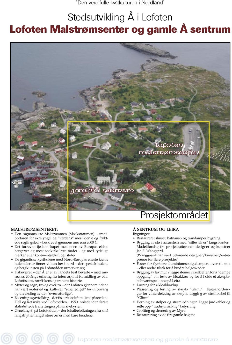 tydelige merker etter kontinentaldrift og istider.