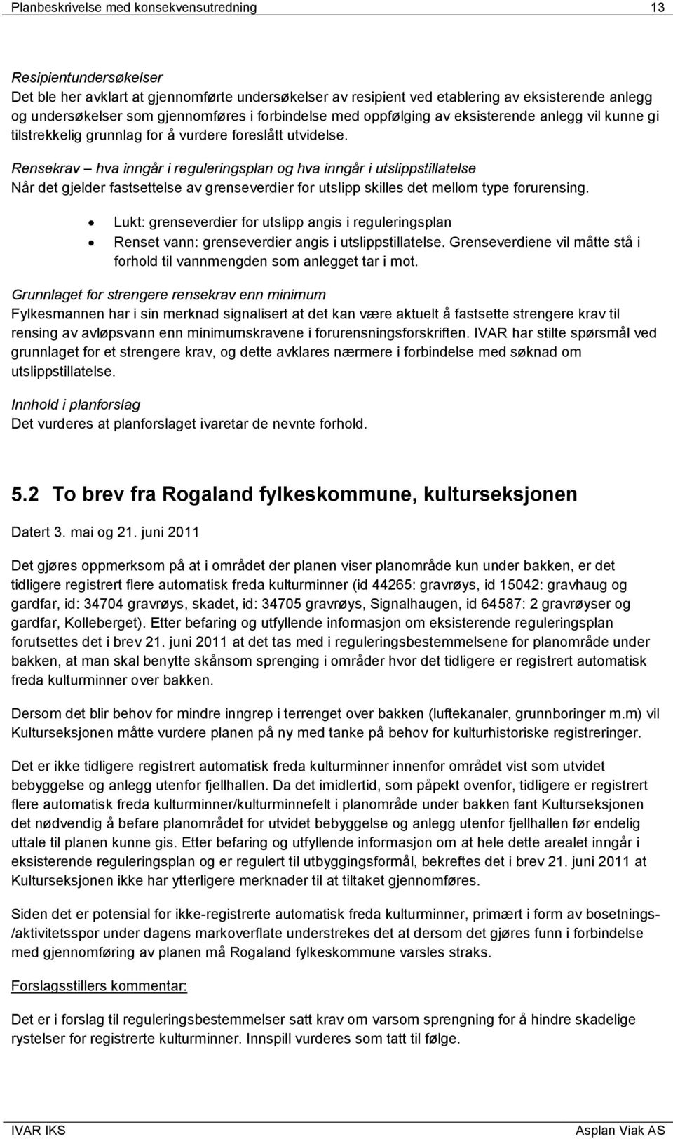 Rensekrav hva inngår i reguleringsplan og hva inngår i utslippstillatelse Når det gjelder fastsettelse av grenseverdier for utslipp skilles det mellom type forurensing.