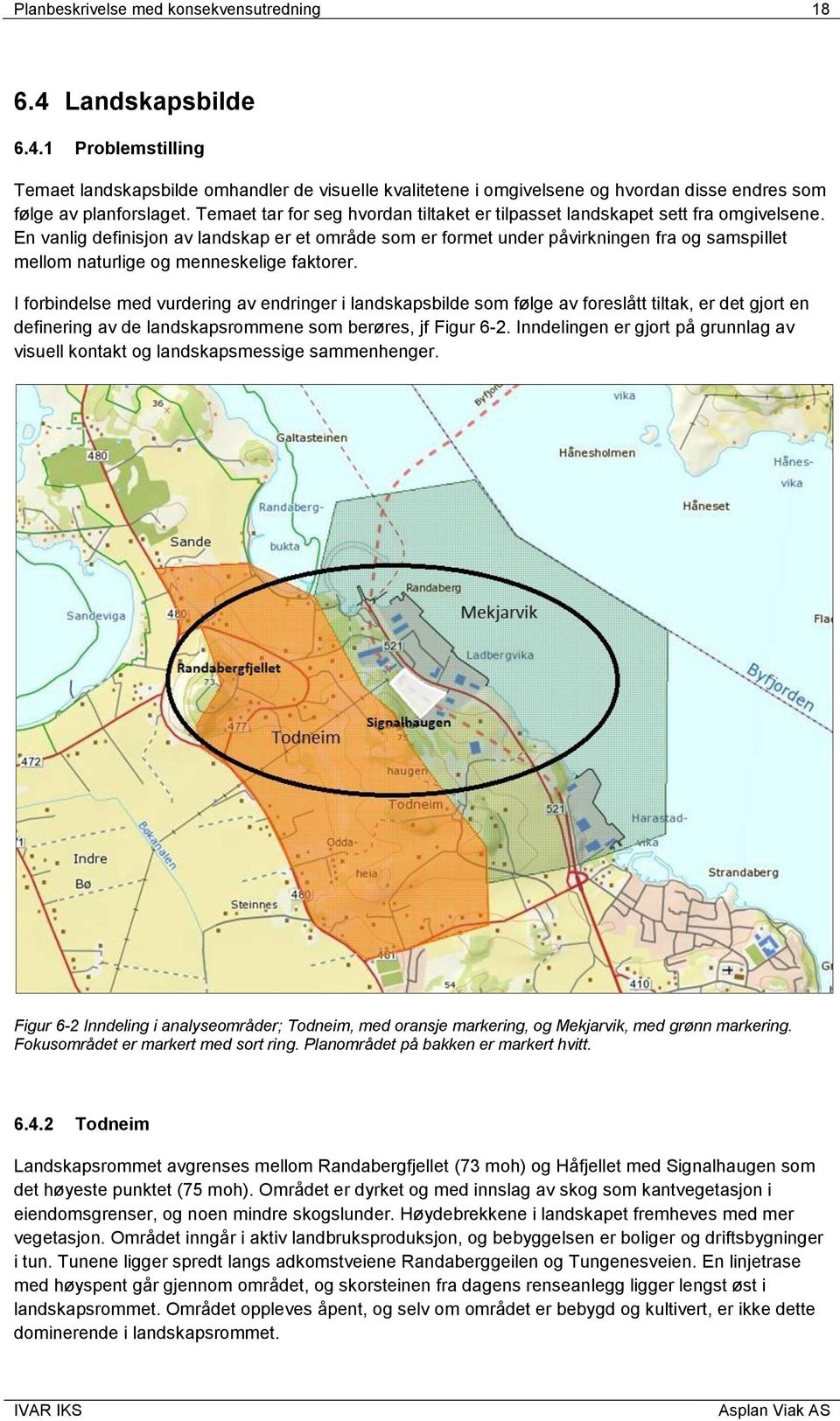 En vanlig definisjon av landskap er et område som er formet under påvirkningen fra og samspillet mellom naturlige og menneskelige faktorer.