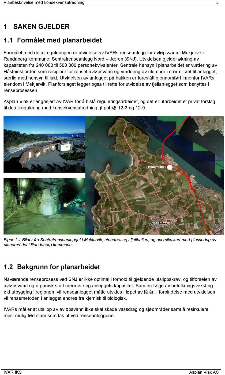 Utvidelsen gjelder økning av kapasiteten fra 240 000 til 500 000 personekvivalenter.