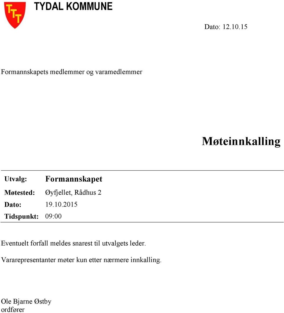 Formannskapet Møtested: Øyfjellet, Rådhus 2 Dato: 19.10.