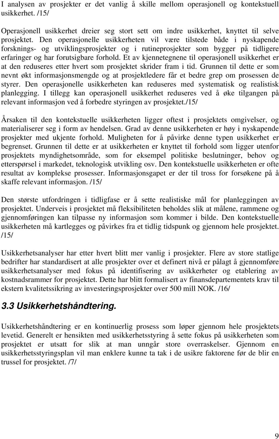 Et av kjennetegnene til operasjonell usikkerhet er at den reduseres etter hvert som prosjektet skrider fram i tid.