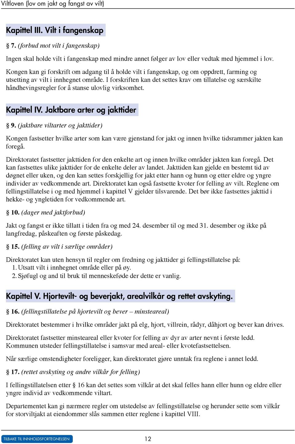 Kongen kan gi forskrift om adgang til å holde vilt i fangenskap, og om oppdrett, farming og utsetting av vilt i innhegnet område.