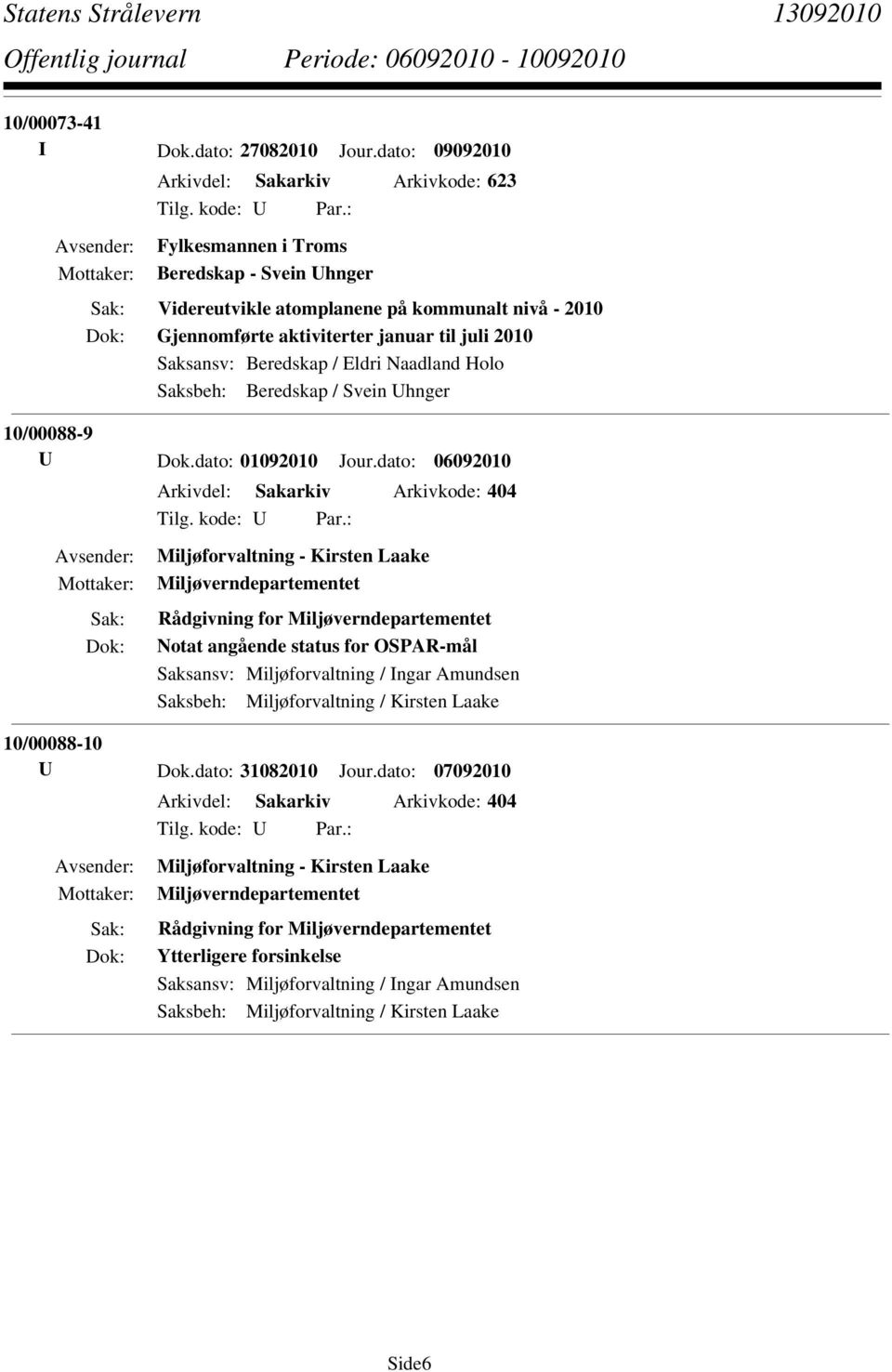 Saksansv: Beredskap / Eldri Naadland Holo Saksbeh: Beredskap / Svein Uhnger 10/00088-9 U Dok.dato: 01092010 Jour.