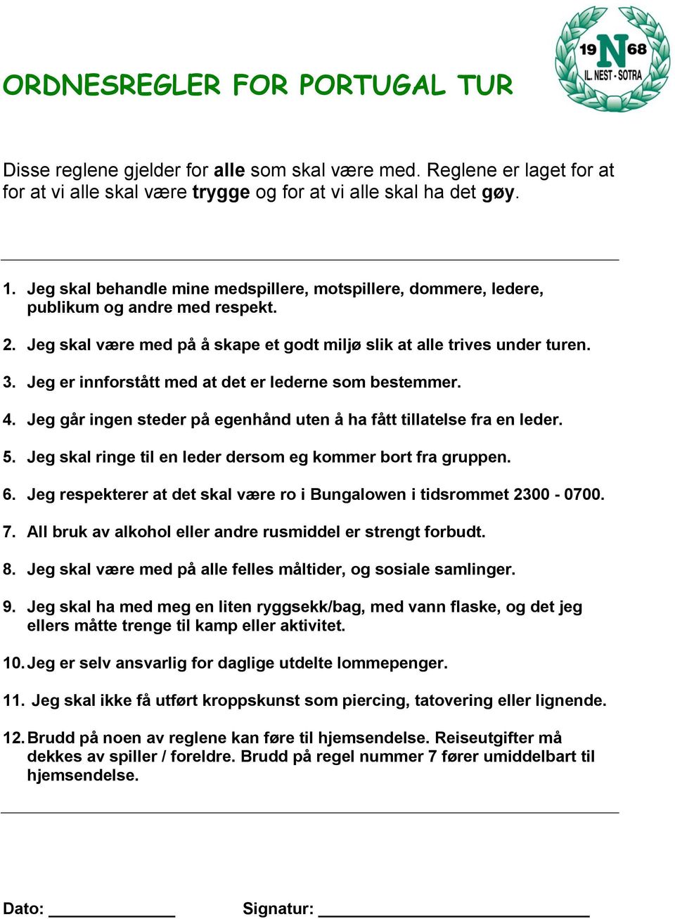 Jeg er innforstått med at det er lederne som bestemmer. 4. Jeg går ingen steder på egenhånd uten å ha fått tillatelse fra en leder. 5. Jeg skal ringe til en leder dersom eg kommer bort fra gruppen. 6.