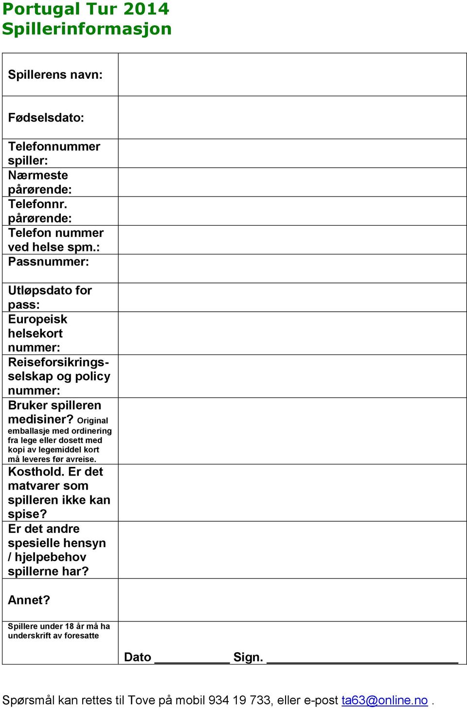 Original emballasje med ordinering fra lege eller dosett med kopi av legemiddel kort må leveres før avreise. Kosthold. Er det matvarer som spilleren ikke kan spise?