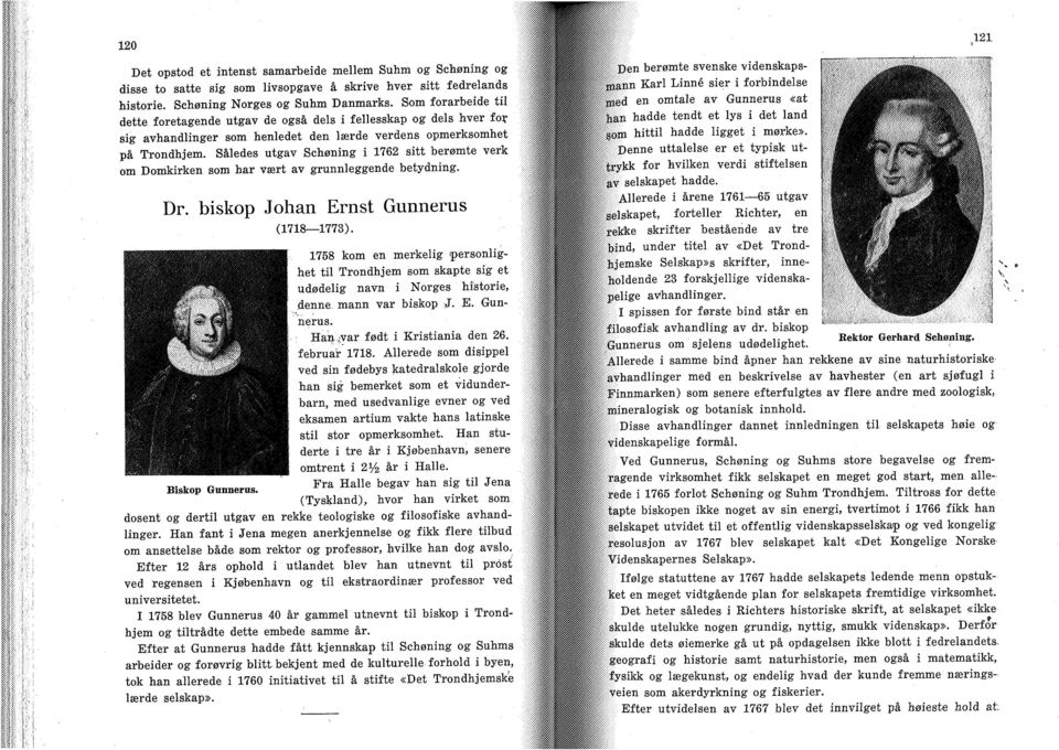 Således utgav Schøning i 1762 sitt berømte verk om Domkirken som har vært av grunnleggende betydning. Dr. biskop Johan Ernst Gunnerus (1718 1773).