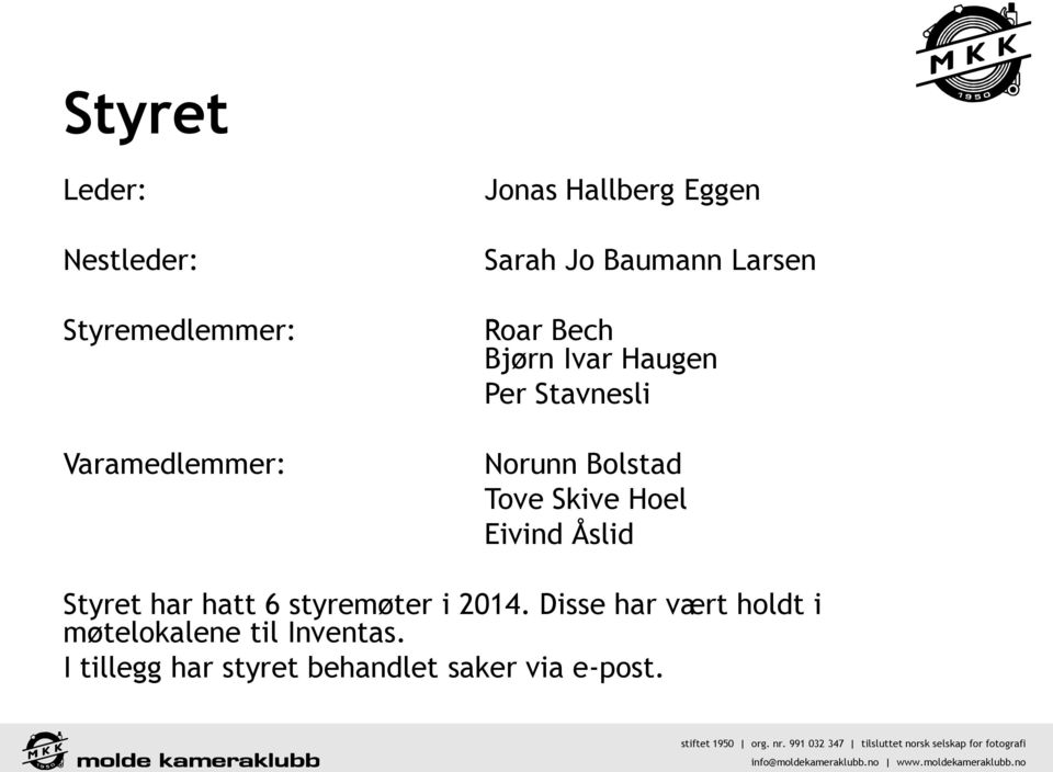 Tove Skive Hoel Eivind Åslid Styret har hatt 6 styremøter i 2014.