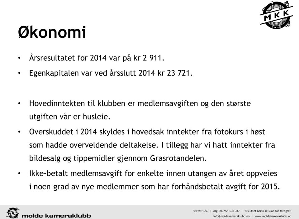 Overskuddet i 2014 skyldes i hovedsak inntekter fra fotokurs i høst som hadde overveldende deltakelse.