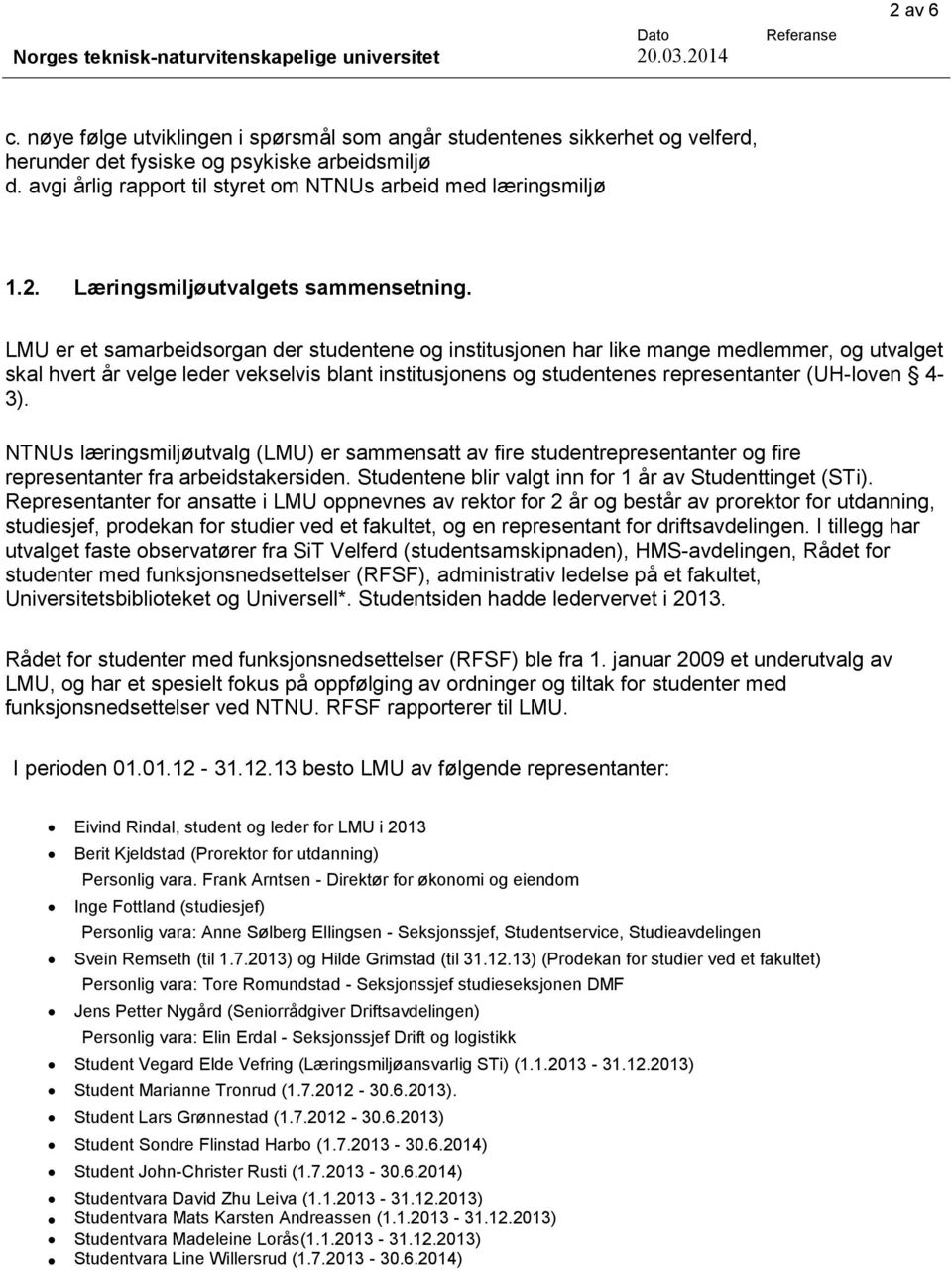 LMU er et samarbeidsorgan der studentene og institusjonen har like mange medlemmer, og utvalget skal hvert år velge leder vekselvis blant institusjonens og studentenes representanter (UH-loven 4-3).