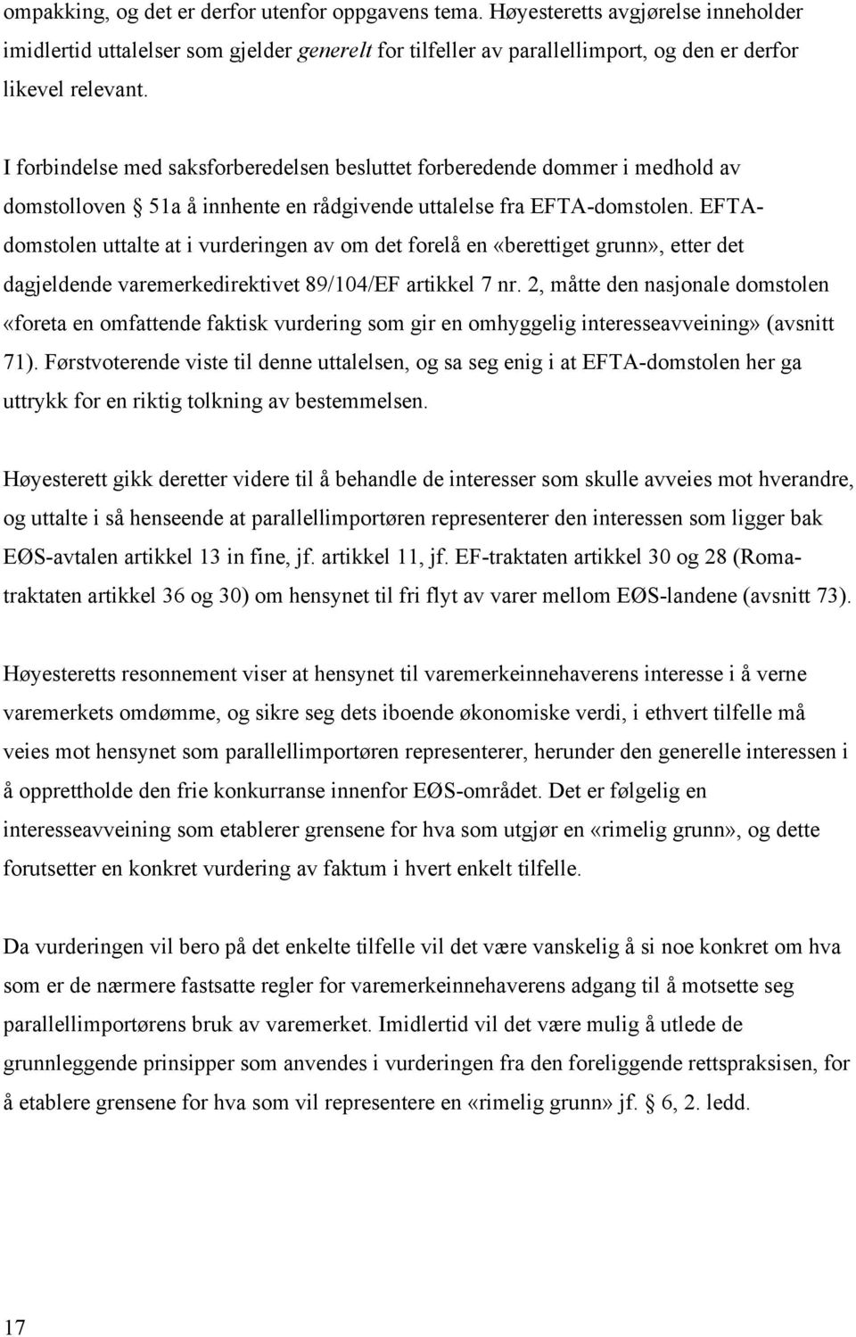 EFTAdomstolen uttalte at i vurderingen av om det forelå en «berettiget grunn», etter det dagjeldende varemerkedirektivet 89/104/EF artikkel 7 nr.